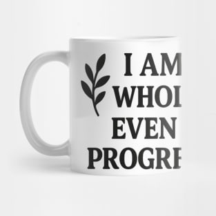I am Whole. Even In Progress Mug